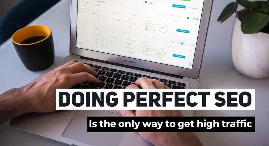 Doing perfect SEO Is the only way to get high traffic