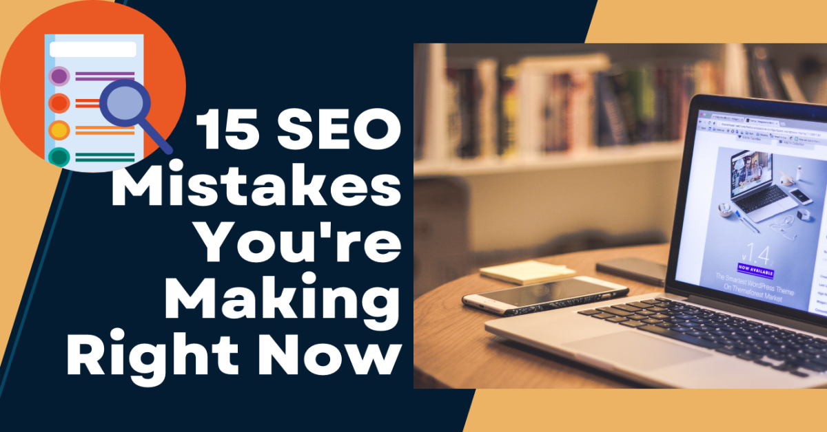 15 SEO Mistakes You're Making Right Now