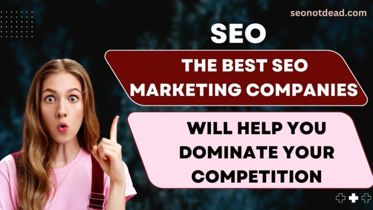 The Best Seo Marketing Companies - SeoNotDead.com