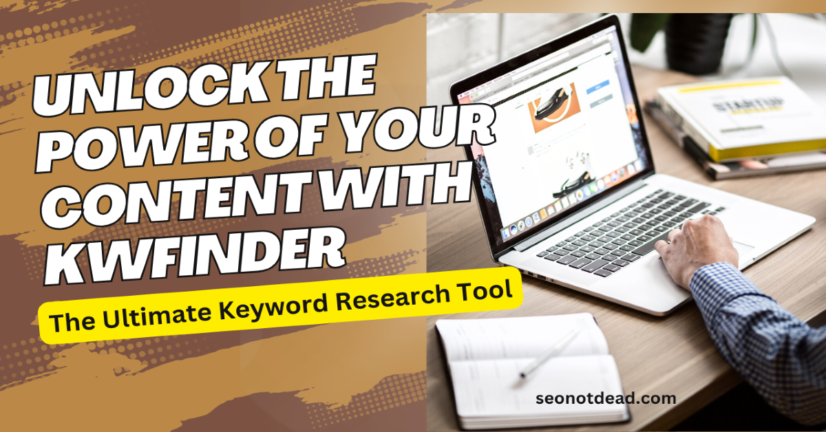 Unlock the Power of Your Content with KWFinder :The Ultimate Keyword Research Tool