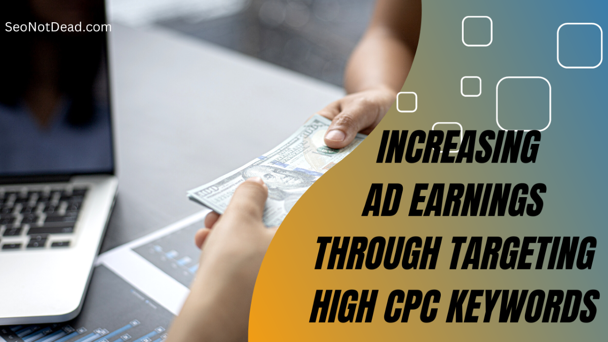 Increasing Ad Earnings through Targeting High CPC Keywords