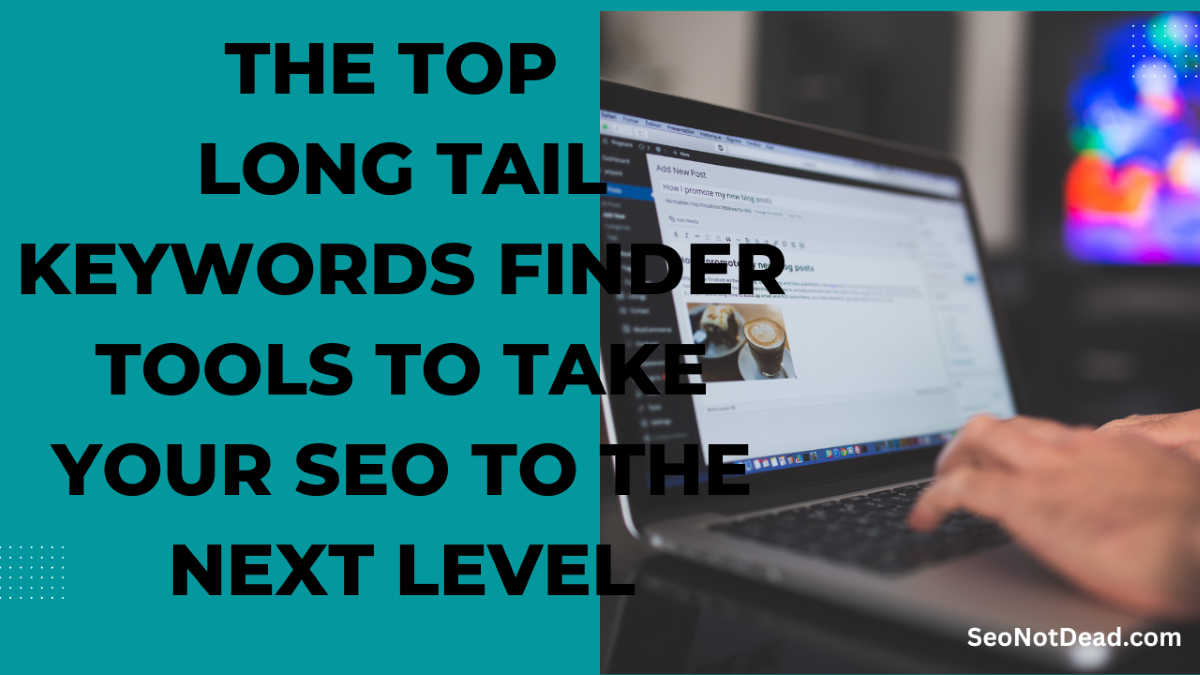 The Top Long Tail Keywords Finder Tools to Take Your SEO to the Next Level