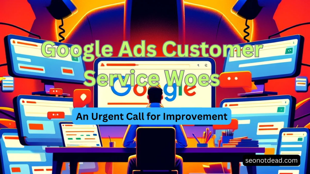Google Ads Customer Service Woes